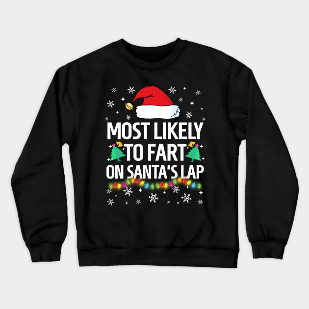 Most Likely To Fart On Santa's Lap Christmas Family Pajama Funny shirts Crewneck Sweatshirt by TheMjProduction